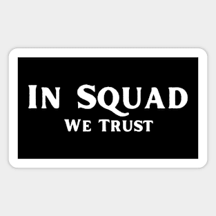 In Squad We Trust Magnet